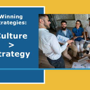 Winning Strategies: Culture > Strategy