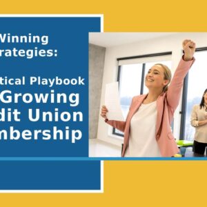 Winning Strategies: A Practical Playbook for Growing Credit Union Membership